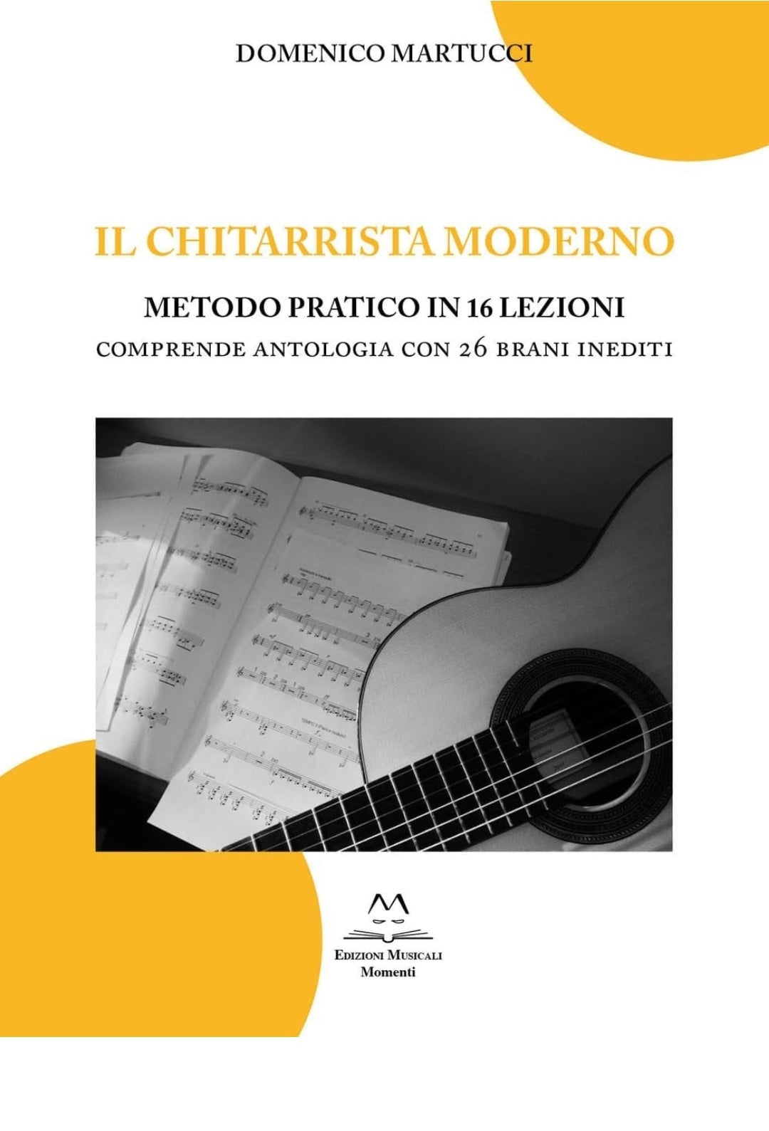 Domenico Martucci. Il chitarrista moderno. Metodo pratico in 16 lezioni. Comprende antologia con 26 brani inediti